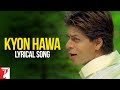 Lyrical: Kyon Hawa Full Song with Lyrics | Veer-Zaara | Shah Rukh Khan | Javed Akhtar