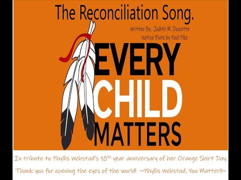 The Reconciliation Song, in tribute to Phyllis' Orange Shirt Day, 10th Anniversary.