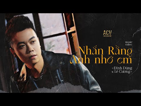 NHẮN RẰNG ANH NHỚ EM - ĐÌNH DŨNG x LÊ CƯƠNG | OFFICIAL MUSIC VIDEO