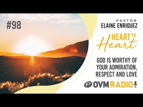 God is worthy of your admiration, respect and love