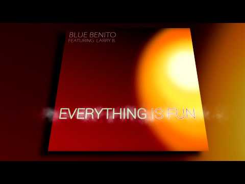 ► Blue Benito feat. Larry B. - Everything is Fun  (Official Audio Remix) [Lounge Edit] [Cover Art]