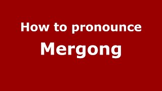 How to pronounce Mergong