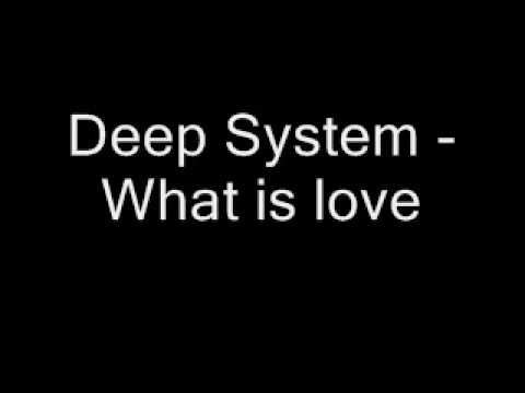 Deep System - What is love
