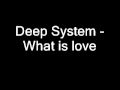Deep System - What is love 