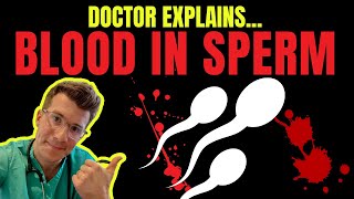 Doctor explains causes and treatment of HEMATOSPERMIA aka - blood in the sperm or semen