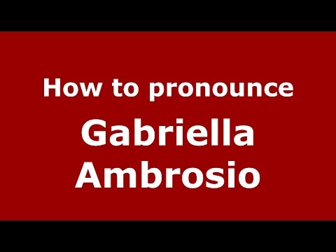 How to pronounce Gabriella Ambrosio (Italian/Italy) - PronounceNames.com