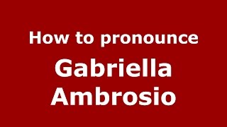 How to pronounce Gabriella Ambrosio