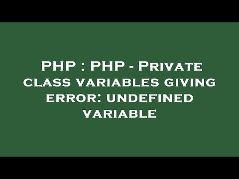 Php Php Private Class Variables Giving Error Undefined Variable