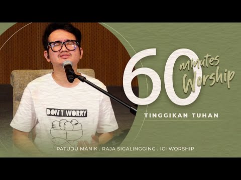 60 MINUTES WORSHIP - TINGGIKAN TUHAN feat PATUDU MANIK