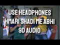 Hamari Shaadi Mein Babul Supriyo Shreya Ghoshal 9D AUDIO