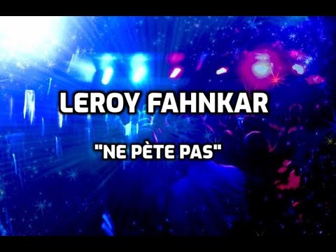 LEROY FAHNKAR - "Ne Pète Pas"