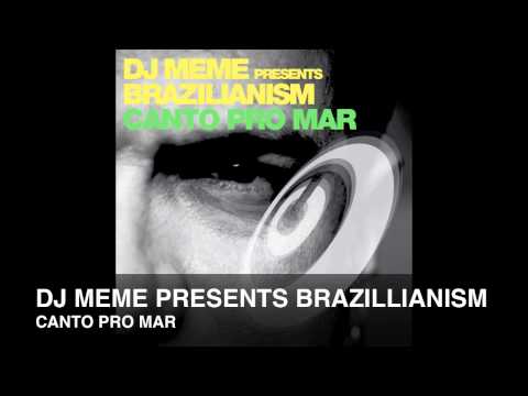 DJ Meme Presents Brazillianism - Canto Pro Mar