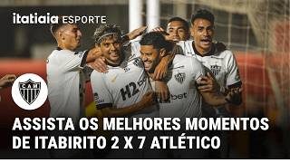 ITABIRITO 2 X 7 ATLÉTICO: VEJA OS MELHORES MOMENTOS DA GOLEADA HISTÓRICA