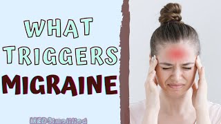 MIGRAINE - WHAT TRIGGERS IT AND HOW TO AVOID THEM