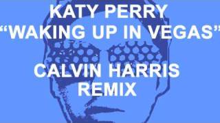 Katy Perry &quot;Waking Up In Vegas&quot; CALVIN HARRIS REMIX