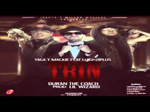 Yaga Y Mackie Ft. Lui-G 21 Plus - Trin (Prod. By Duran The Coach Y Lil Wizard)