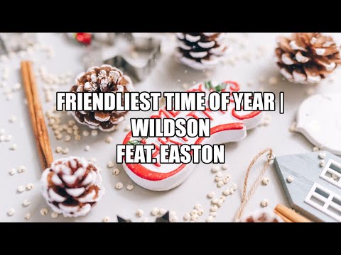 Friendliest Time of Year - Wildson (Lyrics)
