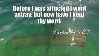Psalms 119:67: Before I was afflicted I went astray; But now I ob...