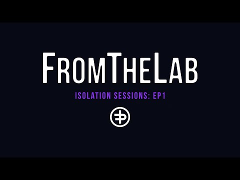FromTheLab: Isolation Sessions Episode 1
