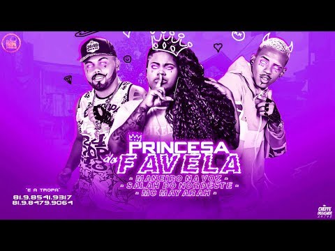 MANEIRO NA VOZ E SALAH DO NORDESTE feat. MC MAYARAH - PRINCESA DA FAVELA