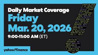 Daily Market Coverage Mar. 20, 2026 9AM-11AM (ET) | Yahoo Finance