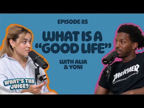 What is a "Good Life"? | Ep. 85 | What's The Juice? Podcast
