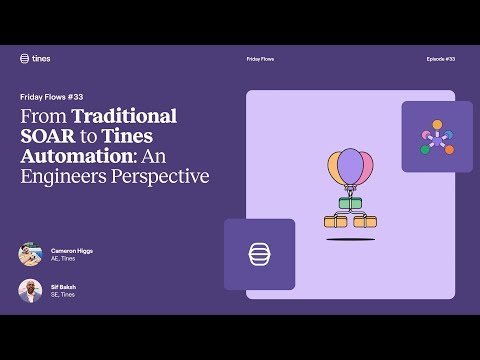 Friday Flows Episode 33: From traditional SOAR to Tines automation, an engineer's perspective