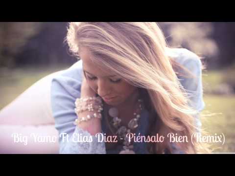 Big Yamo Ft Elias Diaz - Piénsalo Bien (Remix)  HD