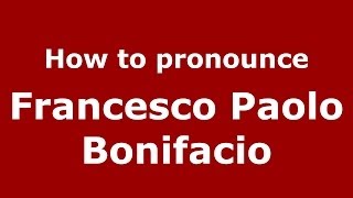 How to pronounce Francesco Paolo Bonifacio