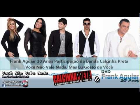 Frank Aguiar 20 Anos (Part. Calcinha Preta) - Você Não Vale Nada