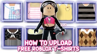 *EASY* WAY TO UPLOAD FREE T-SHIRTS TO ROBLOX ON (MOBILE, TABLET, IPAD, PC) 2023 😯🤩