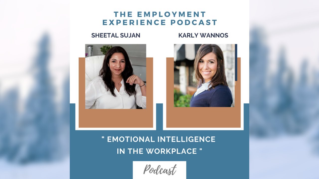PodCast The Employement Experience | Karly Wannos & Sheetal Sujan