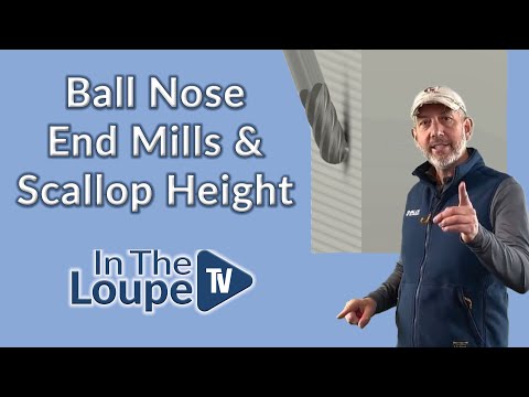 Ball Nose End Mills & Scallop Height: In The Loupe TV Short
