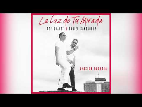 Rey Chavez ft Daniel Santacruz - La Luz De Tu Mirada (Bachata 💥)