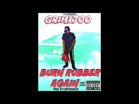 Grim1700 - Burn Rubber Again(freestyle)(prod. by LowTheGreat)