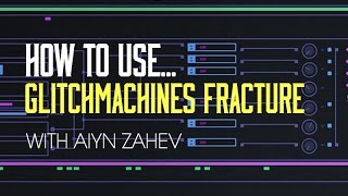 Video thumbnail for How To Use Fracture with Aiyn Zahev - Intro by Sonic Academy