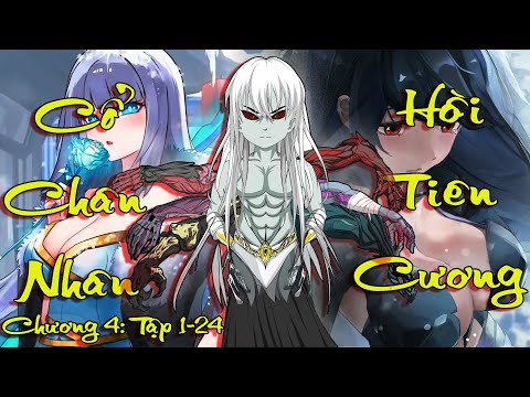 Cổ Chân Nhân Chương 4: Hồi Tiên Cương | Tập 1-24 | Lạ Bằng Cổ Tay