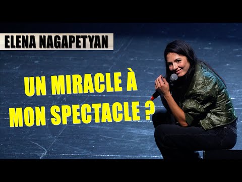 UN MIRACLE À MON SPECTACLE ? - ELENA NAGAPETYAN