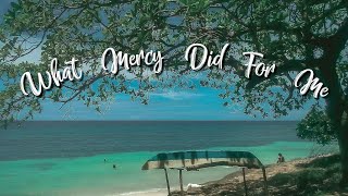 Download lagu What Mercy Did For Me - People & Songs lyrics mp3 Download lagu What Mercy Did For Me - People & Songs lyrics mp3