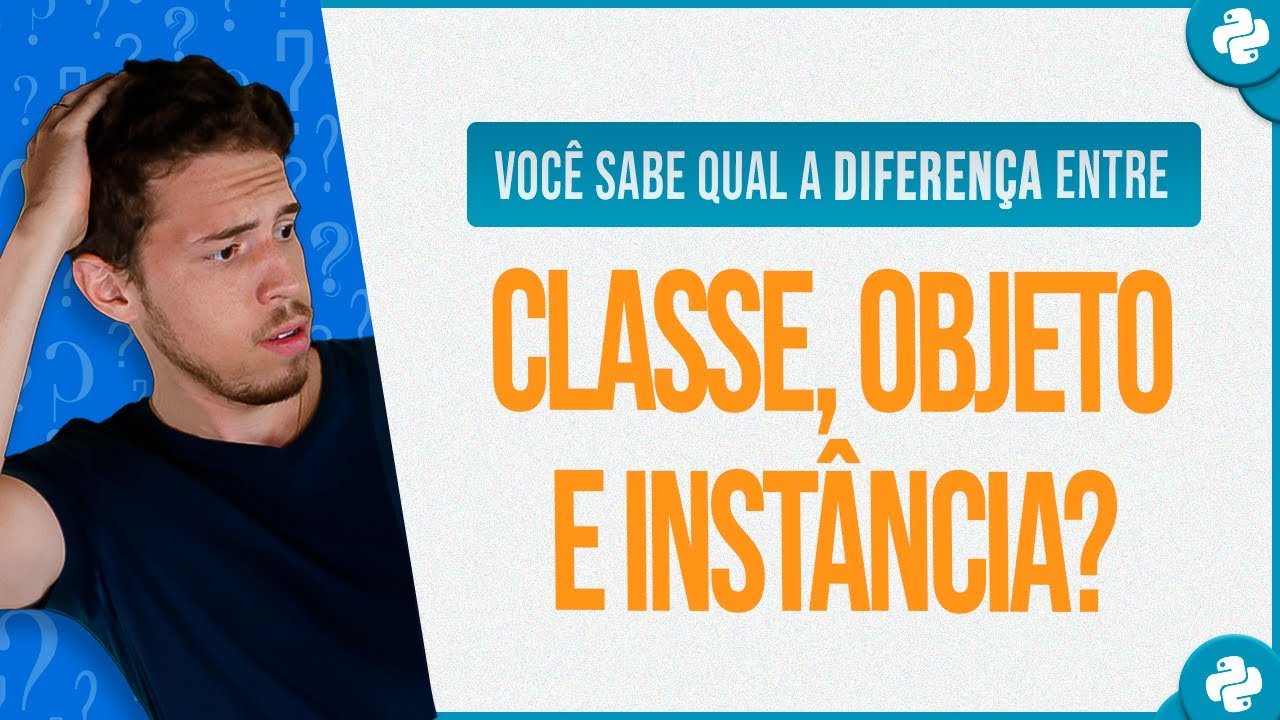 Diferença entre Classe, Objeto e Instância em Python