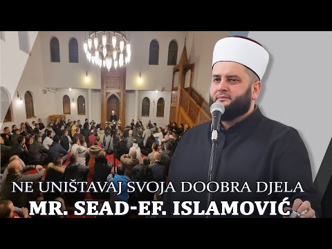 Ne  uništavaj svoja dobra dijela⁴ᵏ  mr. Sead-ef. Islamović  #hadzimehovadzamija
