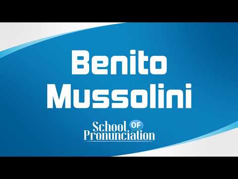Learn How To Pronounce Benito Mussolini