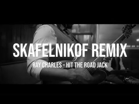 Ray Charles  - Hit The Road Jack (SKAFELNIKOF Remix)