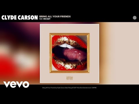 Clyde Carson - Bring All Your Friends (Audio) ft. Mozzy