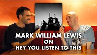 Mark William Lewis on three perfect albums, originality and A24 Music | Hey You Listen to This