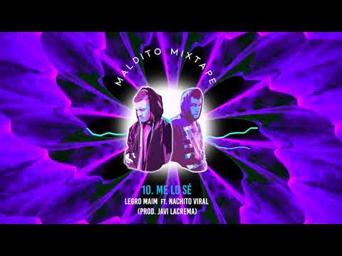10. ME LO SÉ - Legro Maim ft Nachito Viral (Prod. Javi Lacrema) #MALDITOMIXTAPE