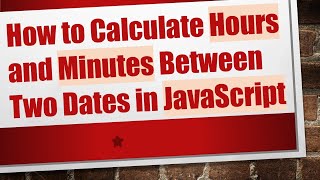 Download the video "How to Calculate Hours and Minutes Between Two Dates in JavaScript"