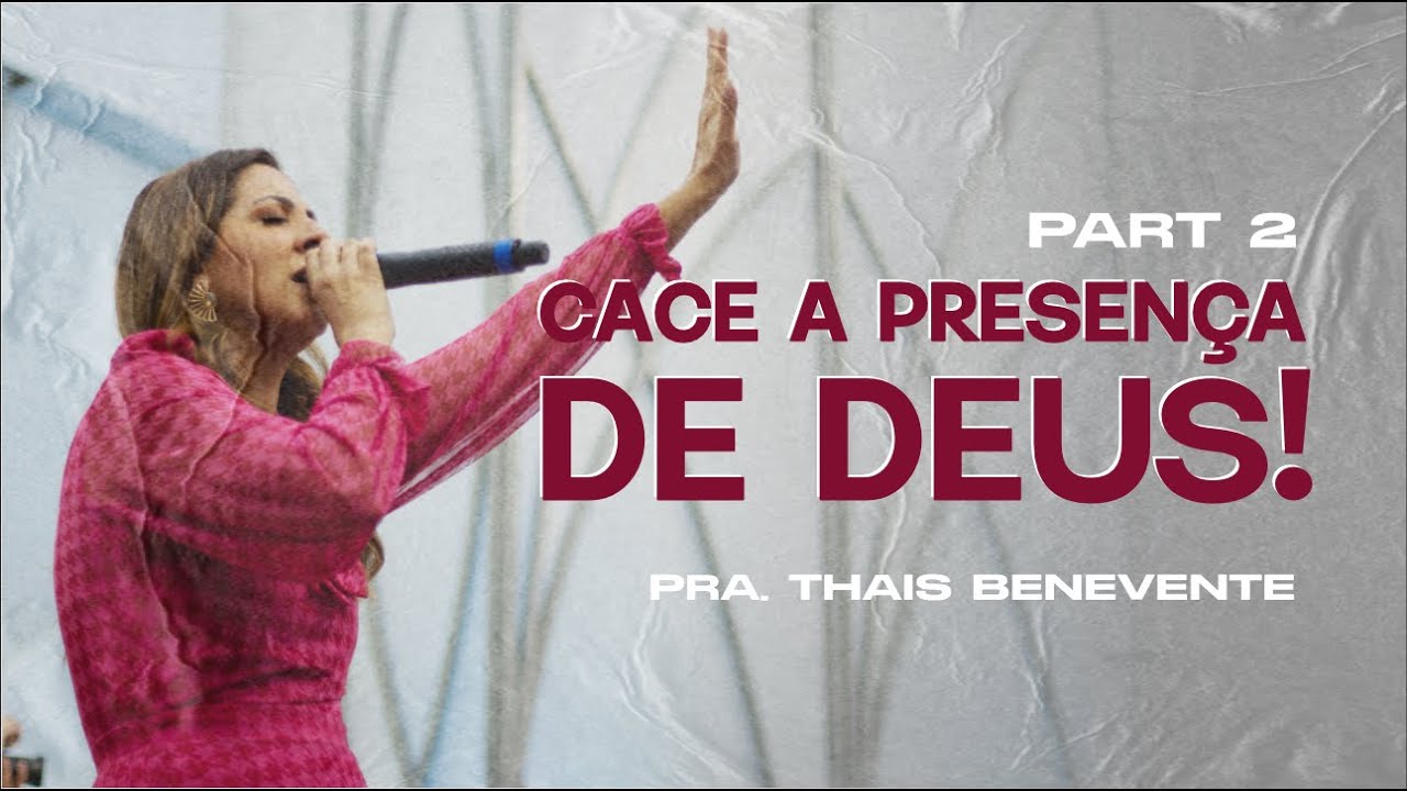 CACE A PRESENÇA DE DEUS - Pt. 2  | Thais Benevente