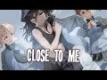 Nightcore - Close To Me (Ellie Goulding, Diplo, Swae Lee) (Lyrics) Nightcore - Close To Me (Ellie Goulding, Diplo, Swae Lee) (Lyrics)
