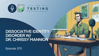 370. Dissociative Identity Disorder w/ Dr. Chrissy Mannion